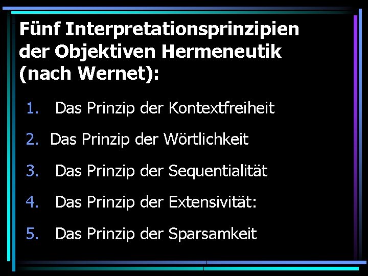 Fünf Interpretationsprinzipien der Objektiven Hermeneutik (nach Wernet): 1. Das Prinzip der Kontextfreiheit 2. Das