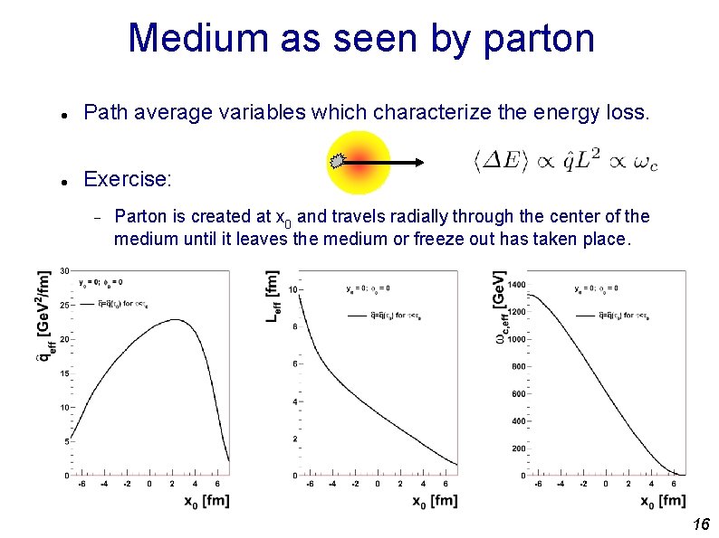 Medium as seen by parton Path average variables which characterize the energy loss. Exercise: