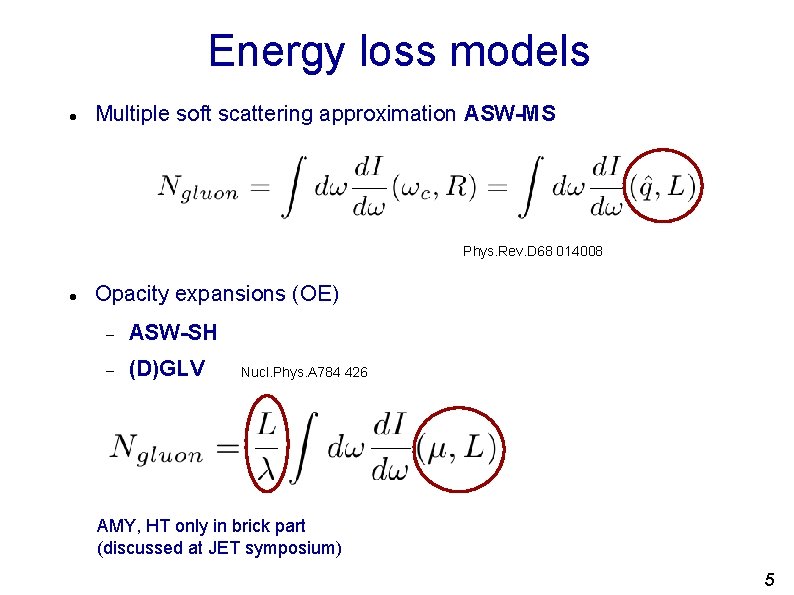 Energy loss models Multiple soft scattering approximation ASW-MS Phys. Rev. D 68 014008 Opacity