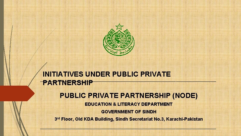 INITIATIVES UNDER PUBLIC PRIVATE ___________________________________ PARTNERSHIP PUBLIC PRIVATE PARTNERSHIP (NODE) EDUCATION & LITERACY DEPARTMENT