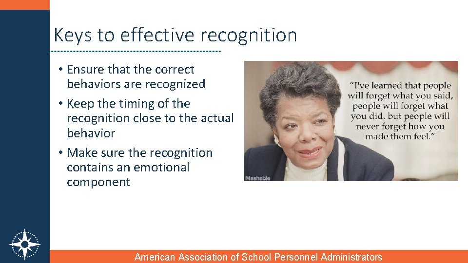 Keys to effective recognition • Ensure that the correct behaviors are recognized • Keep