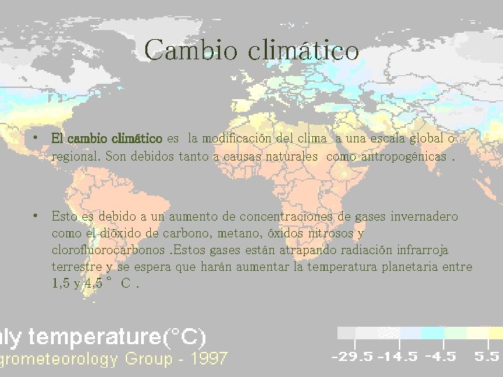 Cambio climático • El cambio climático es la modificación del clima a una escala