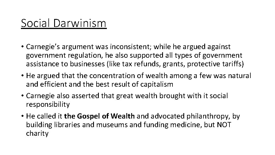 Social Darwinism • Carnegie’s argument was inconsistent; while he argued against government regulation, he