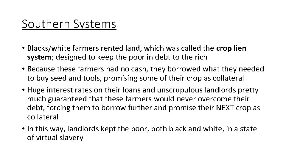Southern Systems • Blacks/white farmers rented land, which was called the crop lien system;