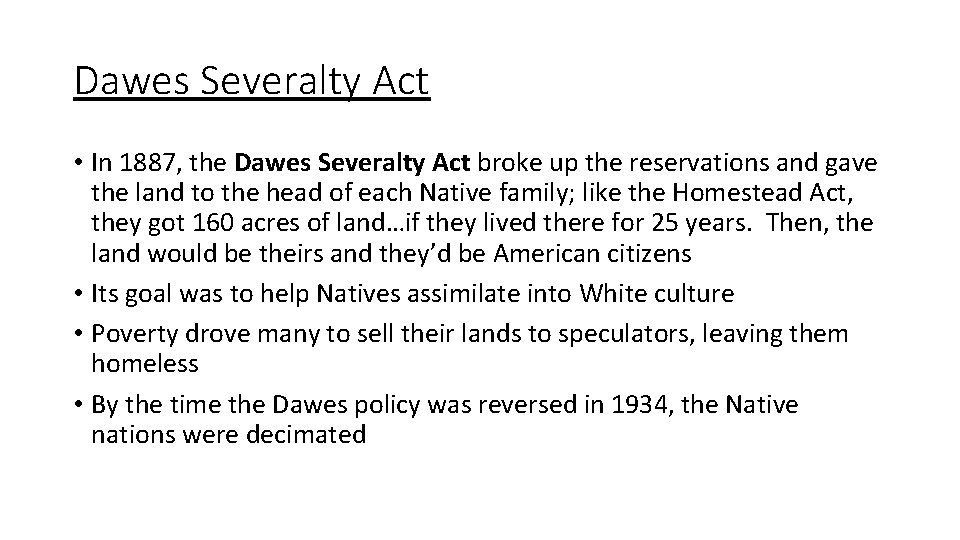 Dawes Severalty Act • In 1887, the Dawes Severalty Act broke up the reservations