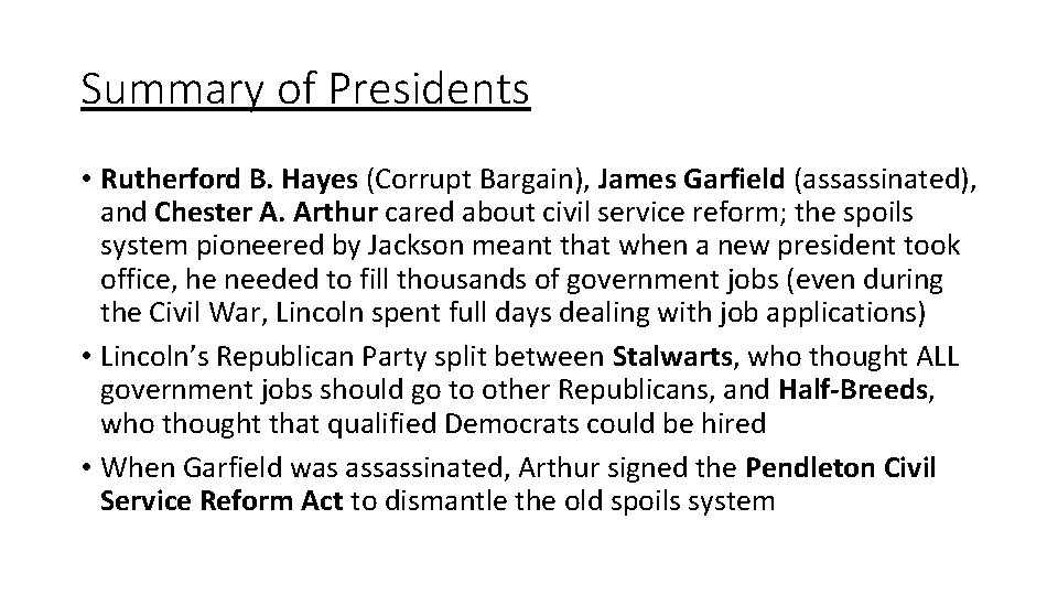 Summary of Presidents • Rutherford B. Hayes (Corrupt Bargain), James Garfield (assassinated), and Chester