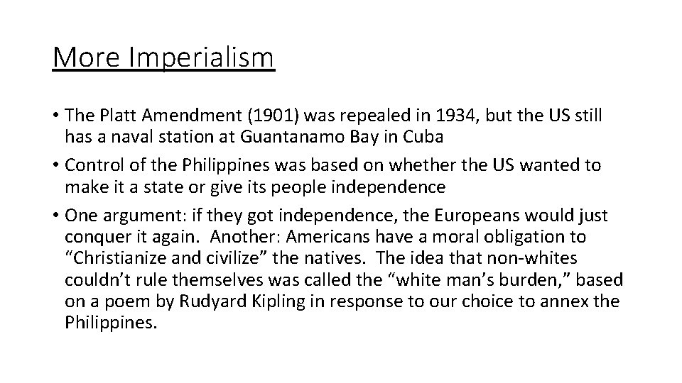 More Imperialism • The Platt Amendment (1901) was repealed in 1934, but the US