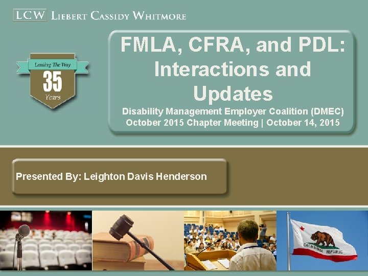 FMLA, CFRA, and PDL: Interactions and Updates Disability Management Employer Coalition (DMEC) October 2015