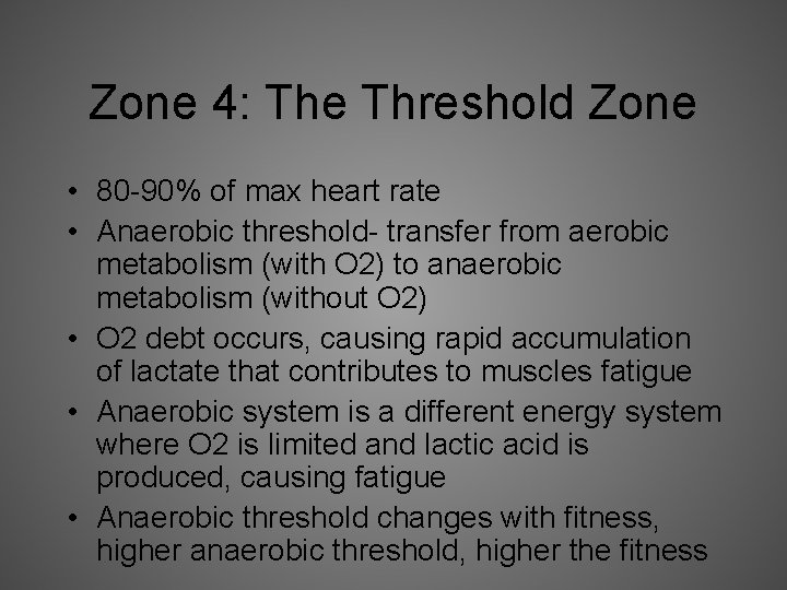 Zone 4: The Threshold Zone • 80 -90% of max heart rate • Anaerobic