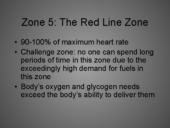 Zone 5: The Red Line Zone • 90 -100% of maximum heart rate •