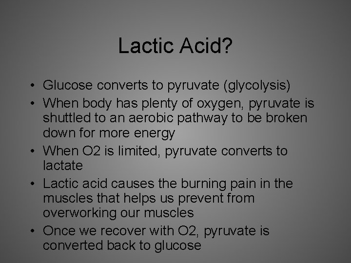Lactic Acid? • Glucose converts to pyruvate (glycolysis) • When body has plenty of