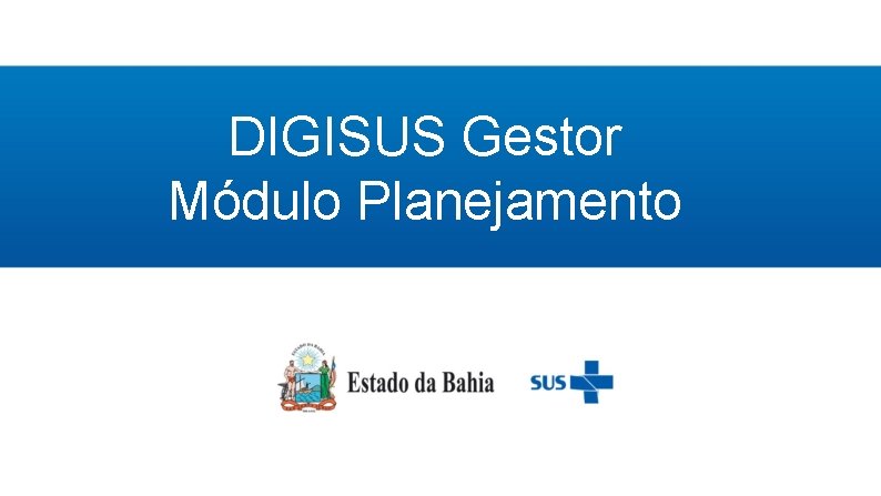 DIGISUS Gestor Módulo Planejamento Assessoria de Planejamento e Gestão - APG 