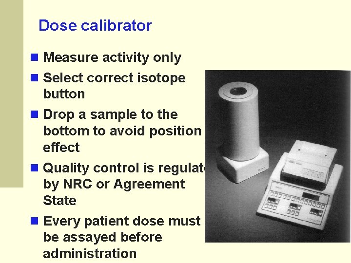 Dose calibrator Measure activity only Select correct isotope button Drop a sample to the