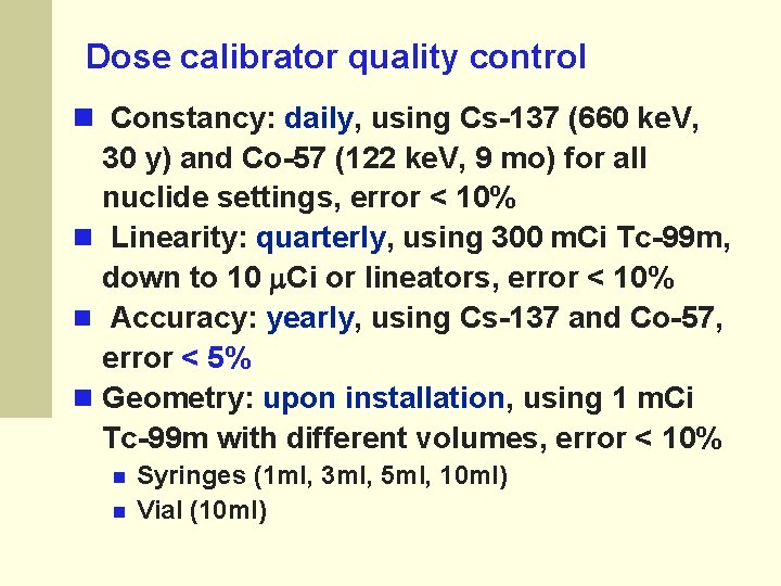 Dose calibrator quality control Constancy: daily, using Cs-137 (660 ke. V, 30 y) and