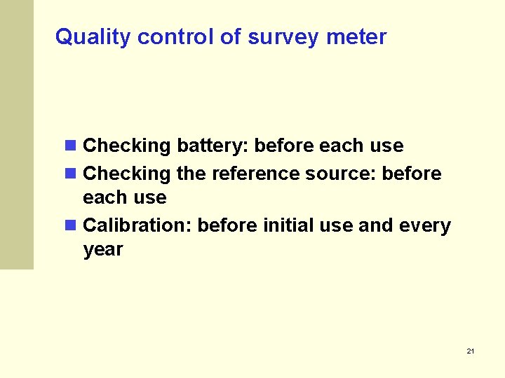 Quality control of survey meter Checking battery: before each use Checking the reference source: