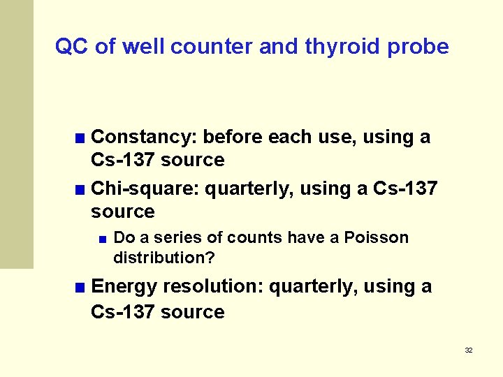 QC of well counter and thyroid probe Constancy: before each use, using a Cs-137