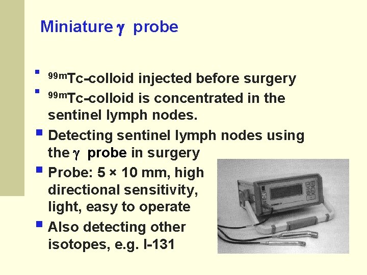 Miniature g probe § § 99 m. Tc-colloid injected before surgery 99 m. Tc-colloid