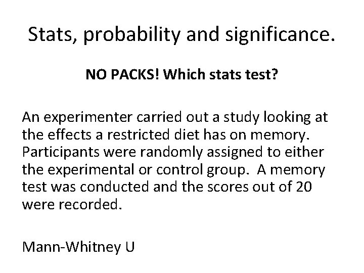 Stats, probability and significance. NO PACKS! Which stats test? An experimenter carried out a Stats, probability and significance. NO PACKS! Which stats test? An experimenter carried out a