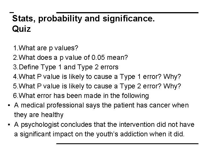Stats, probability and significance. Quiz 1. What are p values? 2. What does a Stats, probability and significance. Quiz 1. What are p values? 2. What does a