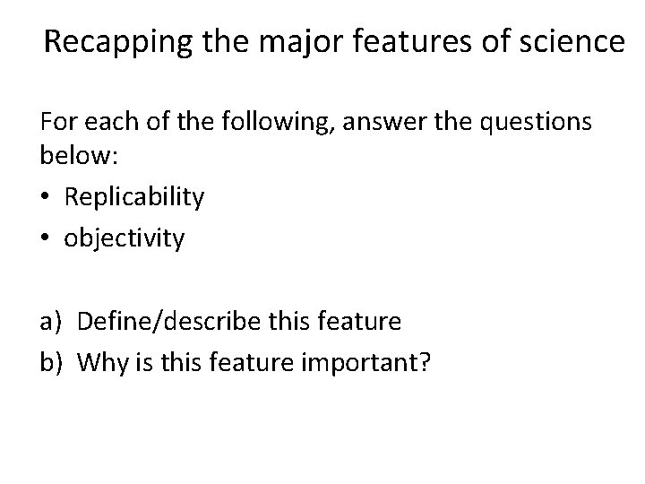 Recapping the major features of science For each of the following, answer the questions Recapping the major features of science For each of the following, answer the questions