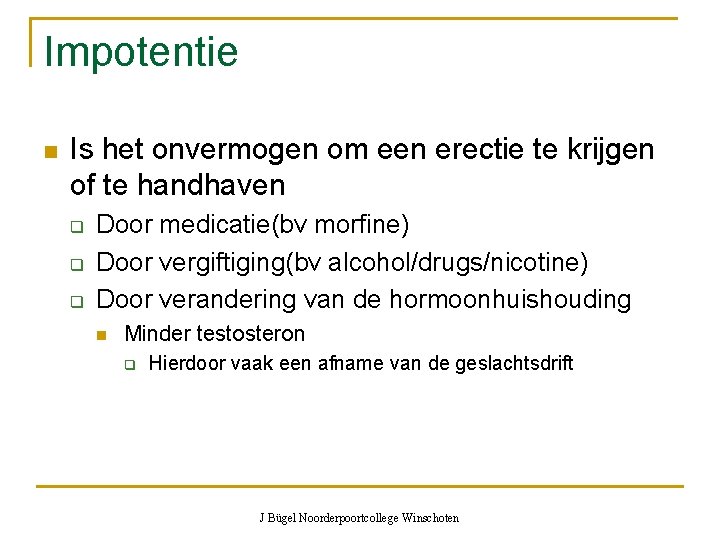 Impotentie n Is het onvermogen om een erectie te krijgen of te handhaven q