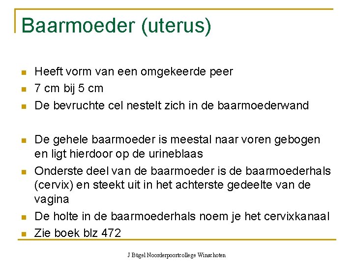 Baarmoeder (uterus) n n n n Heeft vorm van een omgekeerde peer 7 cm