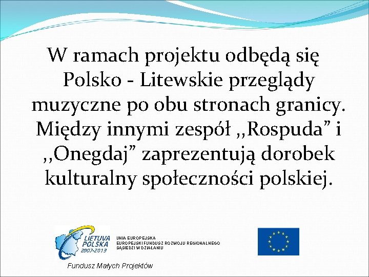 W ramach projektu odbędą się Polsko - Litewskie przeglądy muzyczne po obu stronach granicy.