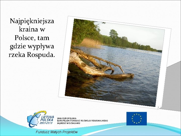 Najpiękniejsza kraina w Polsce, tam gdzie wypływa rzeka Rospuda. UNIA EUROPEJSKI FUNDUSZ ROZWOJU REGIONALNEGO