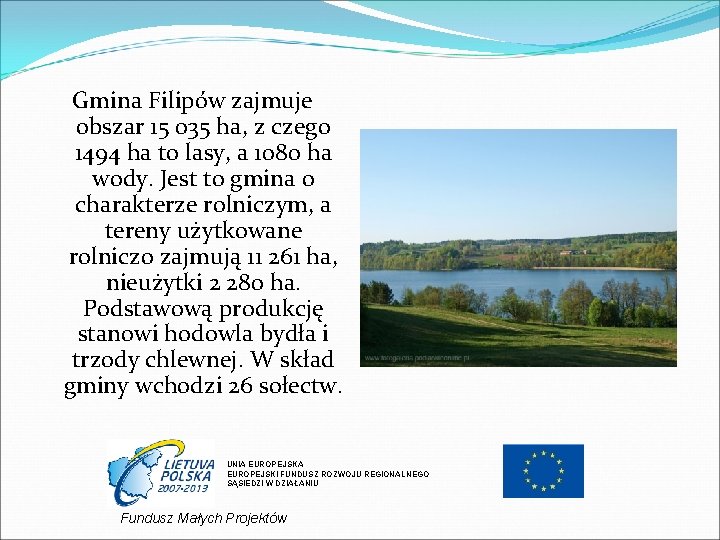 Gmina Filipów zajmuje obszar 15 035 ha, z czego 1494 ha to lasy, a Gmina Filipów zajmuje obszar 15 035 ha, z czego 1494 ha to lasy, a