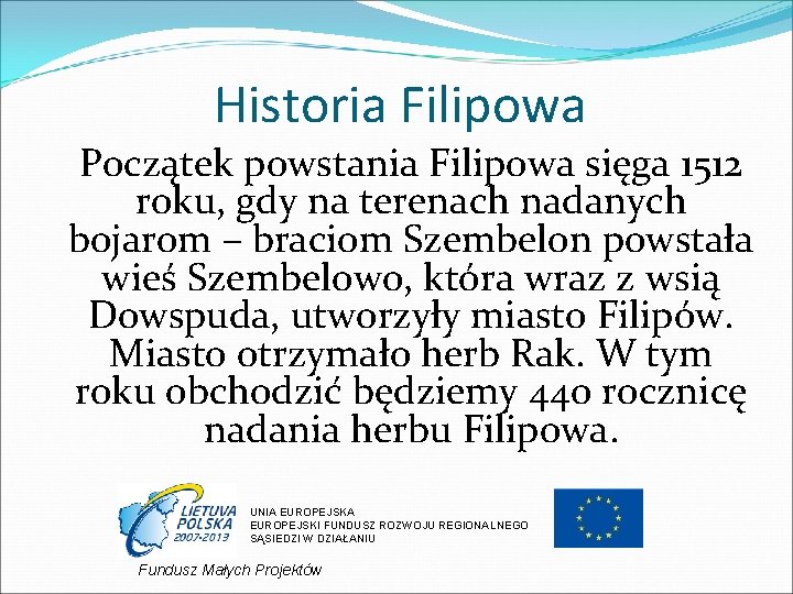 Historia Filipowa Początek powstania Filipowa sięga 1512 roku, gdy na terenach nadanych bojarom –