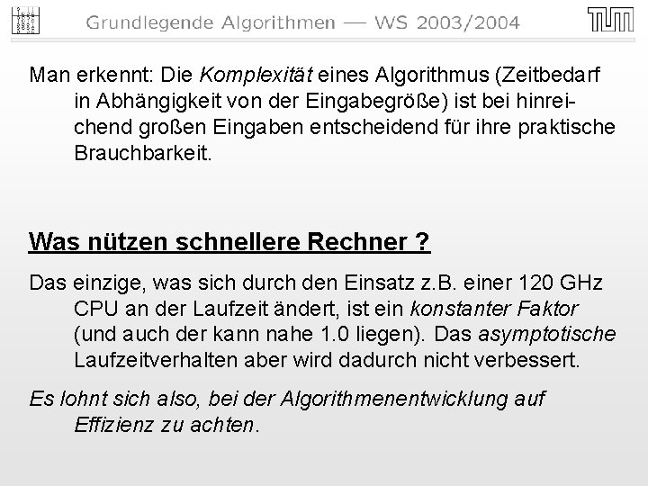 Man erkennt: Die Komplexität eines Algorithmus (Zeitbedarf in Abhängigkeit von der Eingabegröße) ist bei Man erkennt: Die Komplexität eines Algorithmus (Zeitbedarf in Abhängigkeit von der Eingabegröße) ist bei