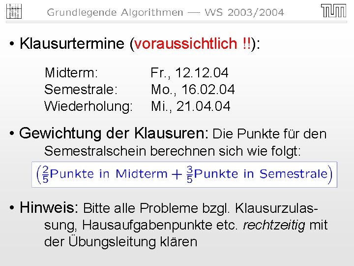 • Klausurtermine (voraussichtlich !!): Midterm: Semestrale: Wiederholung: Fr. , 12. 04 Mo. , • Klausurtermine (voraussichtlich !!): Midterm: Semestrale: Wiederholung: Fr. , 12. 04 Mo. ,
