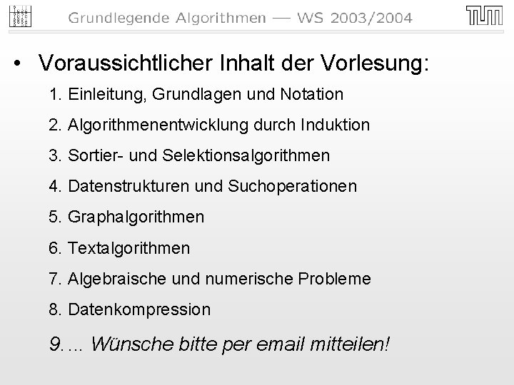 • Voraussichtlicher Inhalt der Vorlesung: 1. Einleitung, Grundlagen und Notation 2. Algorithmenentwicklung durch • Voraussichtlicher Inhalt der Vorlesung: 1. Einleitung, Grundlagen und Notation 2. Algorithmenentwicklung durch