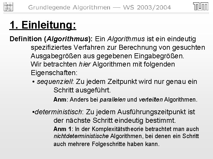 1. Einleitung: Definition (Algorithmus): Ein Algorithmus ist eindeutig spezifiziertes Verfahren zur Berechnung von gesuchten 1. Einleitung: Definition (Algorithmus): Ein Algorithmus ist eindeutig spezifiziertes Verfahren zur Berechnung von gesuchten