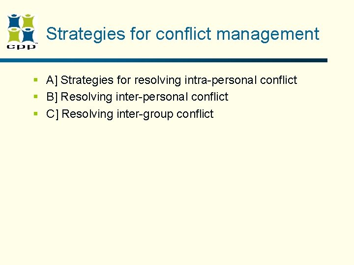 Strategies for conflict management § A] Strategies for resolving intra-personal conflict § B] Resolving