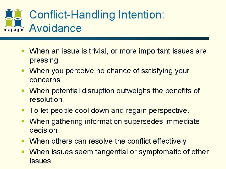 Conflict-Handling Intention: Avoidance § When an issue is trivial, or more important issues are Conflict-Handling Intention: Avoidance § When an issue is trivial, or more important issues are