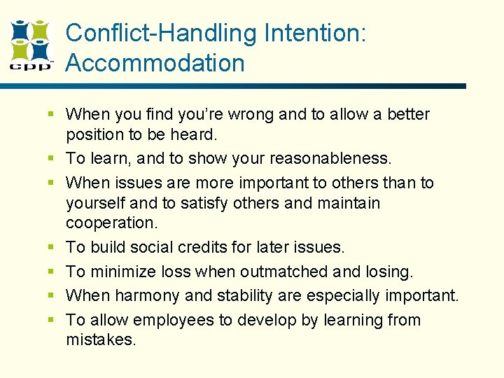 Conflict-Handling Intention: Accommodation § When you find you’re wrong and to allow a better Conflict-Handling Intention: Accommodation § When you find you’re wrong and to allow a better