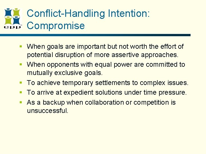 Conflict-Handling Intention: Compromise § When goals are important but not worth the effort of Conflict-Handling Intention: Compromise § When goals are important but not worth the effort of
