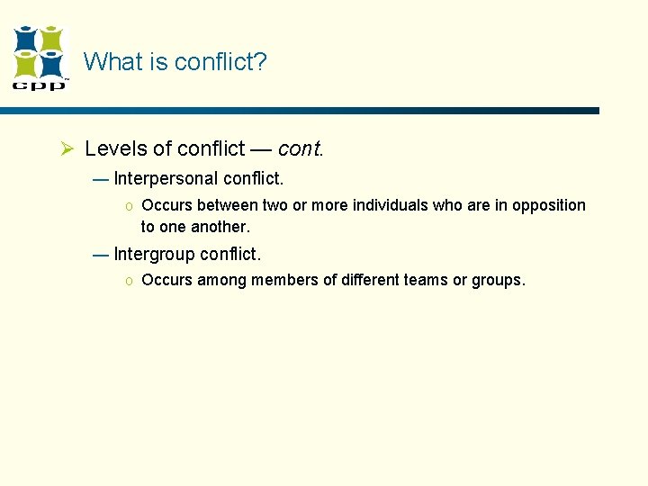 What is conflict? Ø Levels of conflict — cont. — Interpersonal conflict. o Occurs What is conflict? Ø Levels of conflict — cont. — Interpersonal conflict. o Occurs