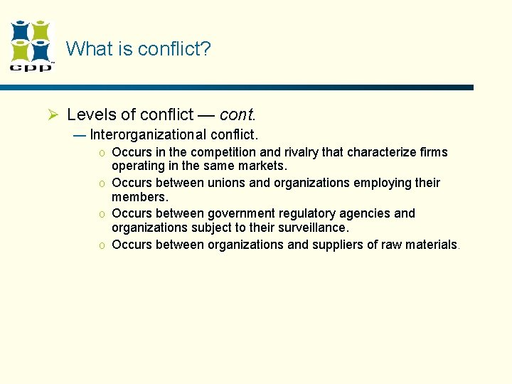 What is conflict? Ø Levels of conflict — cont. — Interorganizational conflict. o Occurs What is conflict? Ø Levels of conflict — cont. — Interorganizational conflict. o Occurs