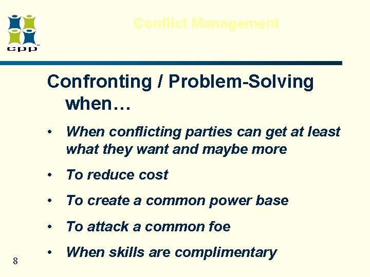 Conflict Management Confronting / Problem-Solving when… • When conflicting parties can get at least Conflict Management Confronting / Problem-Solving when… • When conflicting parties can get at least