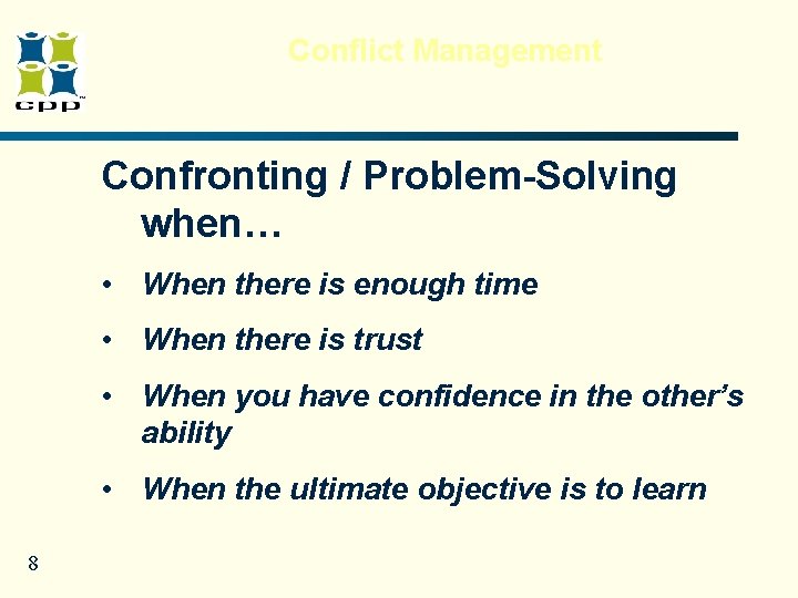 Conflict Management Confronting / Problem-Solving when… • When there is enough time • When Conflict Management Confronting / Problem-Solving when… • When there is enough time • When