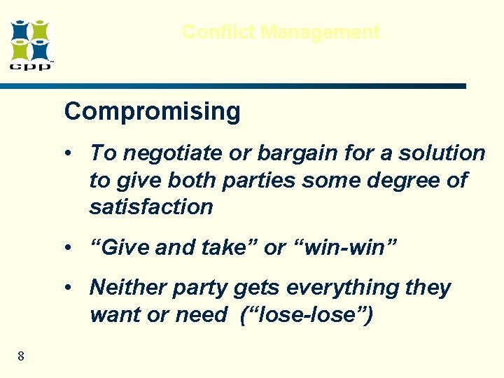 Conflict Management Compromising • To negotiate or bargain for a solution to give both Conflict Management Compromising • To negotiate or bargain for a solution to give both