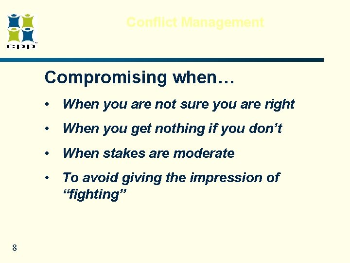 Conflict Management Compromising when… • When you are not sure you are right • Conflict Management Compromising when… • When you are not sure you are right •