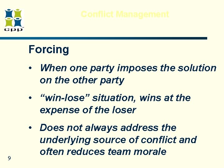 Conflict Management Forcing • When one party imposes the solution on the other party Conflict Management Forcing • When one party imposes the solution on the other party