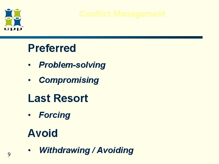 Conflict Management Preferred • Problem-solving • Compromising Last Resort • Forcing Avoid 9 • Conflict Management Preferred • Problem-solving • Compromising Last Resort • Forcing Avoid 9 •