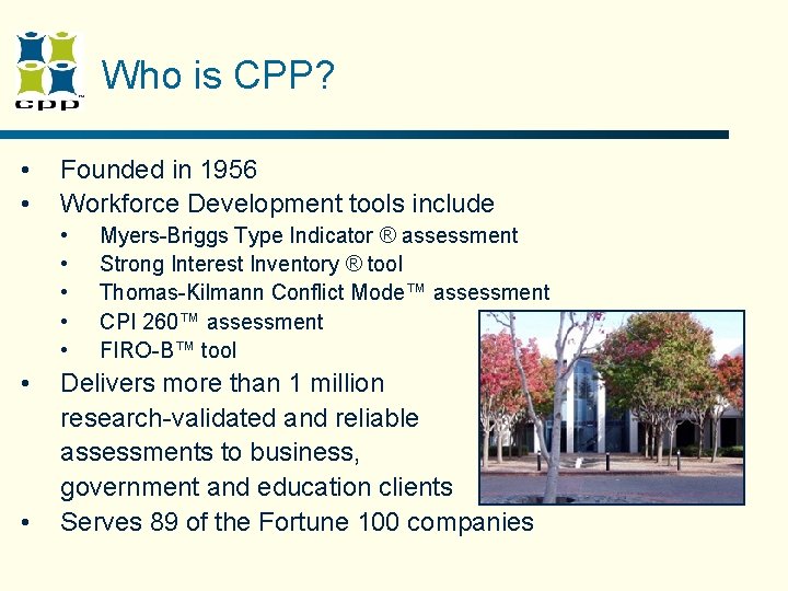 Who is CPP? • • Founded in 1956 Workforce Development tools include • • Who is CPP? • • Founded in 1956 Workforce Development tools include • •