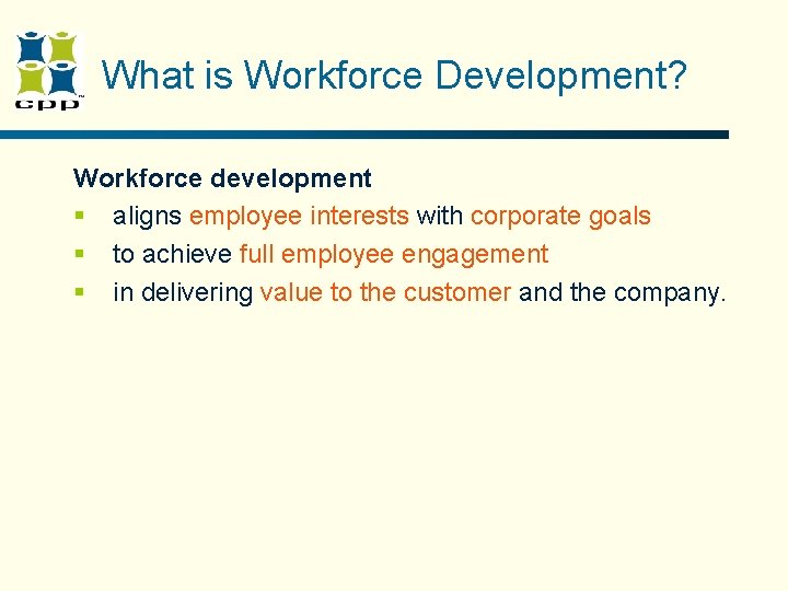 What is Workforce Development? Workforce development § aligns employee interests with corporate goals § What is Workforce Development? Workforce development § aligns employee interests with corporate goals §