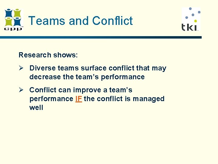 Teams and Conflict Research shows: Ø Diverse teams surface conflict that may decrease the Teams and Conflict Research shows: Ø Diverse teams surface conflict that may decrease the