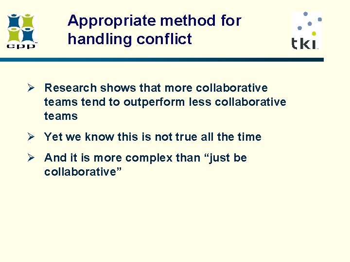 Appropriate method for handling conflict Ø Research shows that more collaborative teams tend to Appropriate method for handling conflict Ø Research shows that more collaborative teams tend to